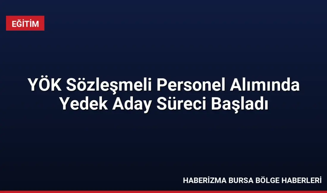 YÖK, 35 sözleşmeli personel alımında asıl adayların yerini alacak yedek