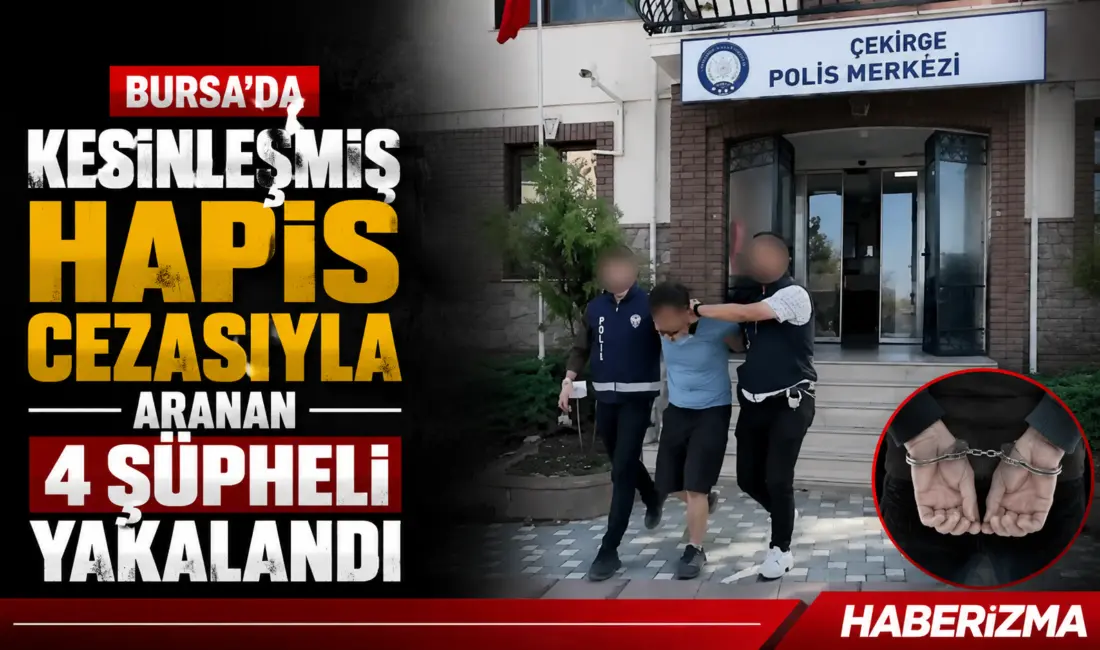 Bursa’da haklarında kesinleşmiş hapis cezası bulunan 4 şahıs, polis ekiplerinin
