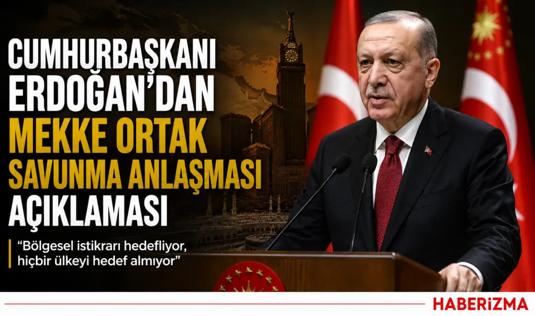 Cumhurbaşkanı Erdoğan, Mekke Ortak Savunma Anlaşması'nın bölgesel istikrarı hedeflediğini ve