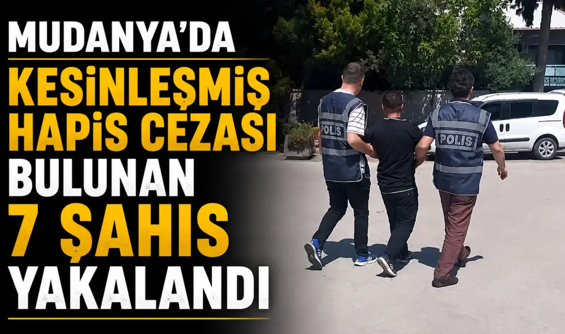 Bursa’nın Mudanya ilçesinde, haklarında kesinleşmiş hapis cezası bulunan 7 şüpheli,