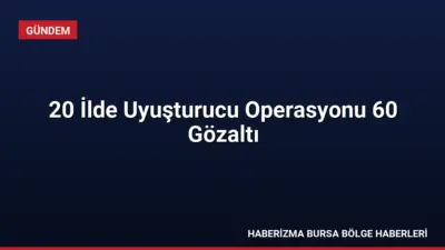 20 ilde düzenlenen geniş çaplı uyuşturucu operasyonunda 580 kg uyuşturucu