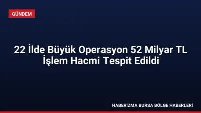 22 ilde düzenlenen nitelikli dolandırıcılık operasyonunda 52 milyar TL işlem