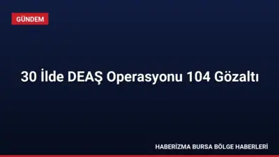 Jandarma tarafından 30 ilde eş zamanlı düzenlenen DEAŞ operasyonlarında 104