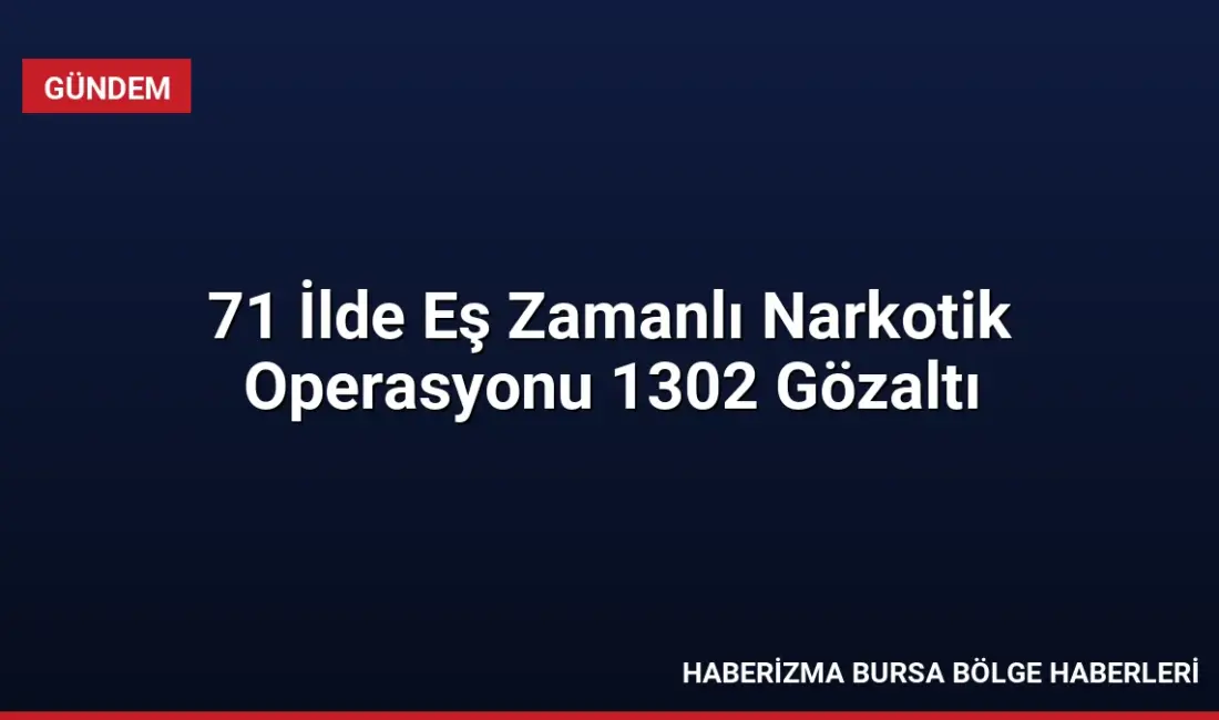 71 ilde düzenlenen narkotik operasyonlarında 832 kg uyuşturucu ve 425