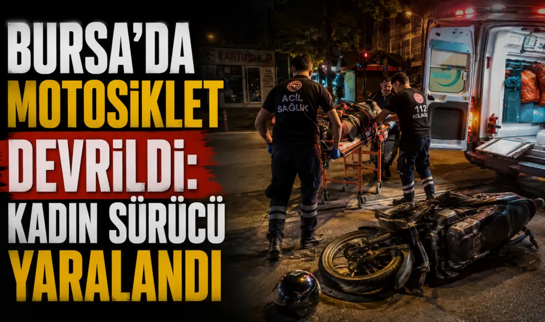 Bursa’nın Osmangazi ilçesinde kontrolden çıkan motosikletin devrilmesi sonucu kadın sürücü
