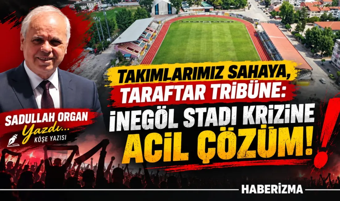 İNEGÖL STADI TAKIMLARIMIZA VE TARAFTARLARIMIZA KAPALI MI OLACAK? Sadullah Organ/28/08/2026