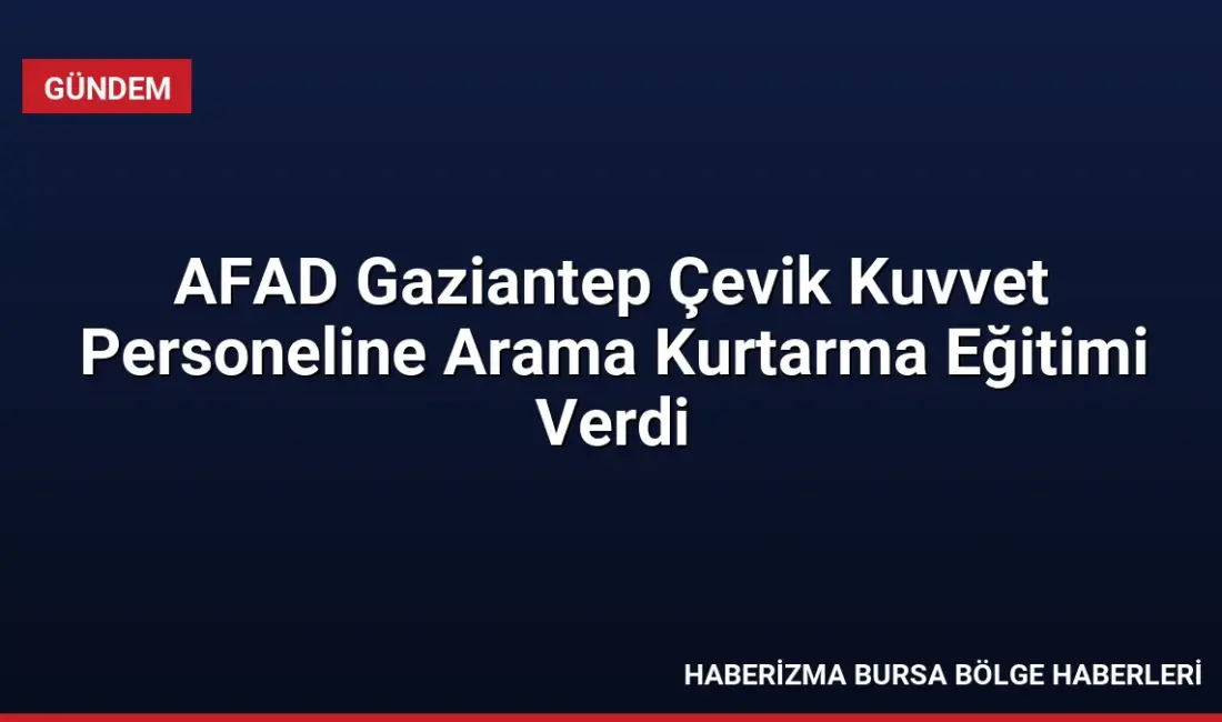 AFAD Gaziantep, Çevik Kuvvet personeline enkazda arama kurtarma ve ekipman