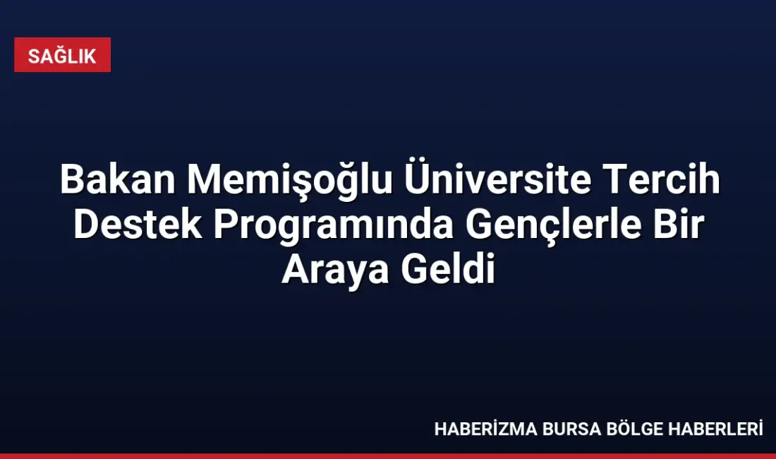 Sağlık Bakanı Kemal Memişoğlu, Üniversite Tercih Destek Programı'nda gençlere meslek