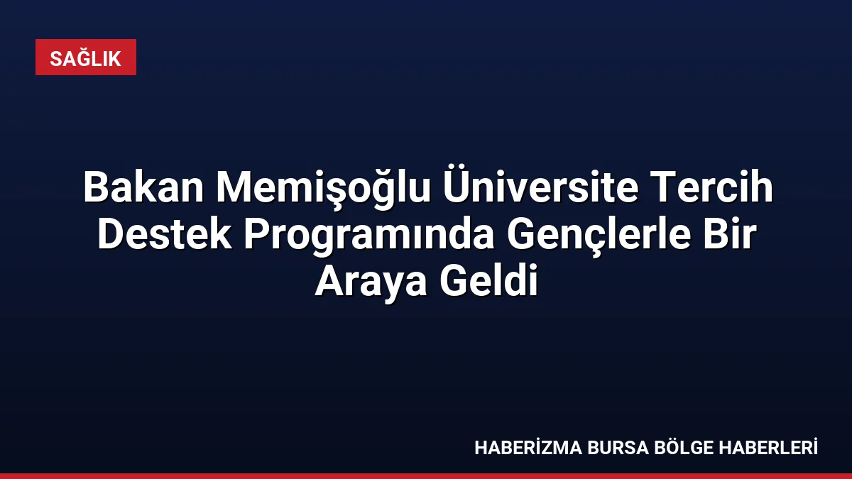 Sağlık Bakanı Kemal Memişoğlu, Üniversite Tercih Destek Programı'nda gençlere meslek