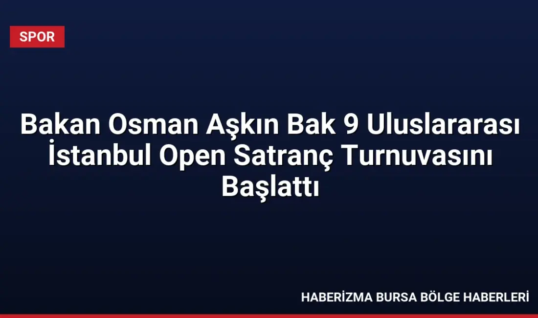 Bakan Osman Aşkın Bak, 25 ülkeden 900'ü aşkın sporcunun katıldığı
