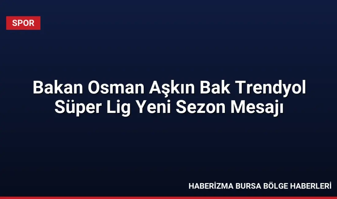 Gençlik ve Spor Bakanı Osman Aşkın Bak, 14 Ağustos'ta başlayacak