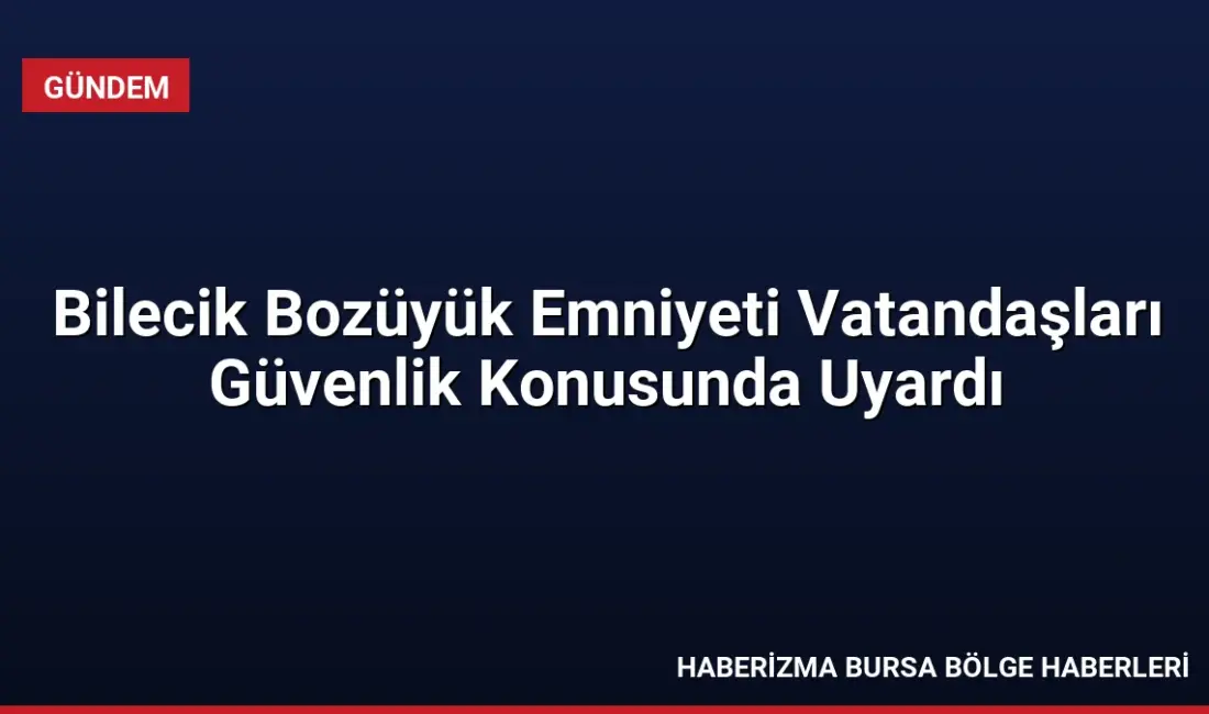 Bilecik Bozüyük'te emniyet ekipleri, 4 Eylül Mahallesi'nde vatandaşları dolandırıcılık ve