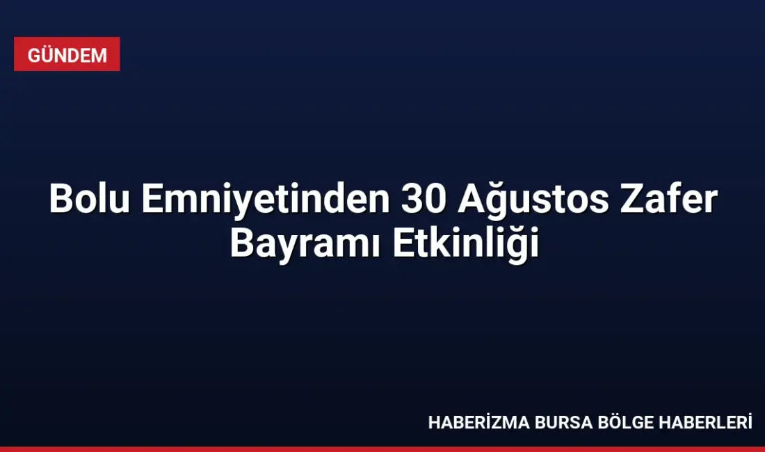 Bolu İl Emniyet Müdürlüğü, 30 Ağustos Zafer Bayramı kapsamında Yedigöller