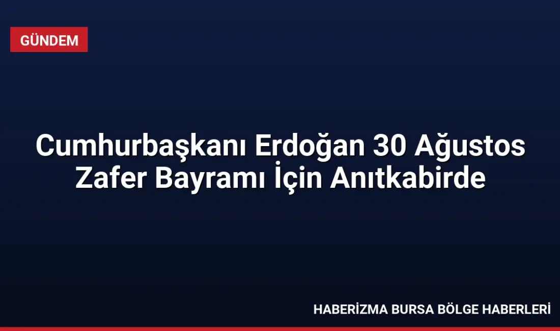 Cumhurbaşkanı Erdoğan, 30 Ağustos Zafer Bayramı'nın 104. yıl dönümü nedeniyle