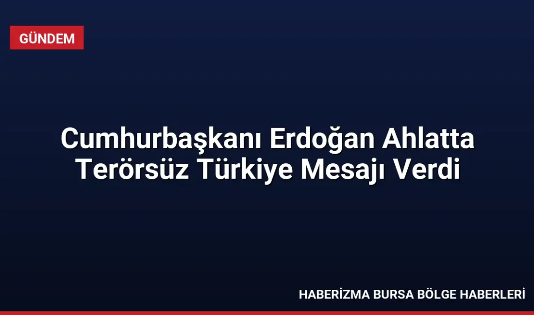 Cumhurbaşkanı Erdoğan, Ahlat'taki Malazgirt Zaferi etkinliklerinde Terörsüz Türkiye hedefinin gerçekleşmesiyle