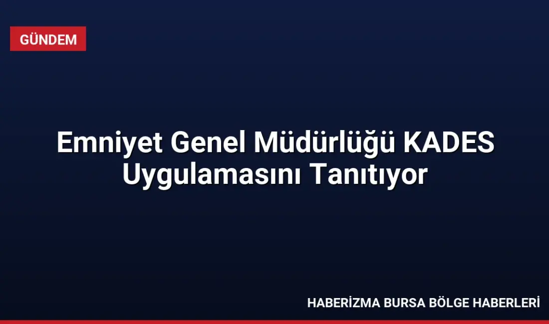 Emniyet Genel Müdürlüğü, kadına yönelik şiddetle mücadele kapsamında KADES uygulamasını