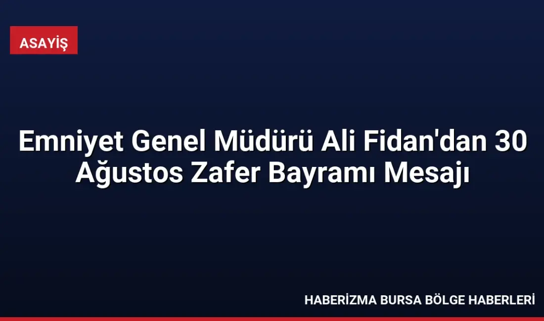 Emniyet Genel Müdürü Ali Fidan, 30 Ağustos Zafer Bayramı'nın 104.