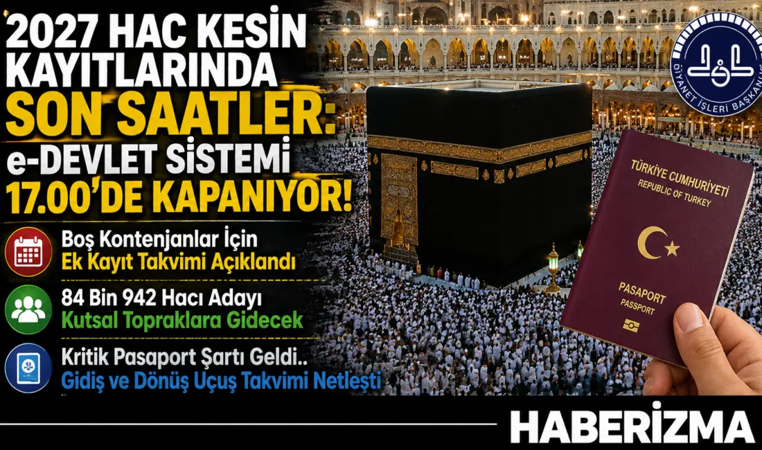 2027 HAC KESİN KAYITLARINDA SON SAATLER: e-DEVLET SİSTEMİ 17.00’DE KAPANIYOR!