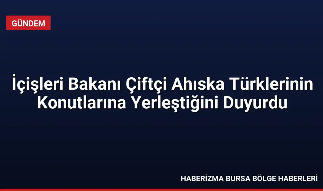 İçişleri Bakanı Mustafa Çiftçi, Ukrayna'dan gelen Ahıska Türklerinin Bitlis'te kalıcı