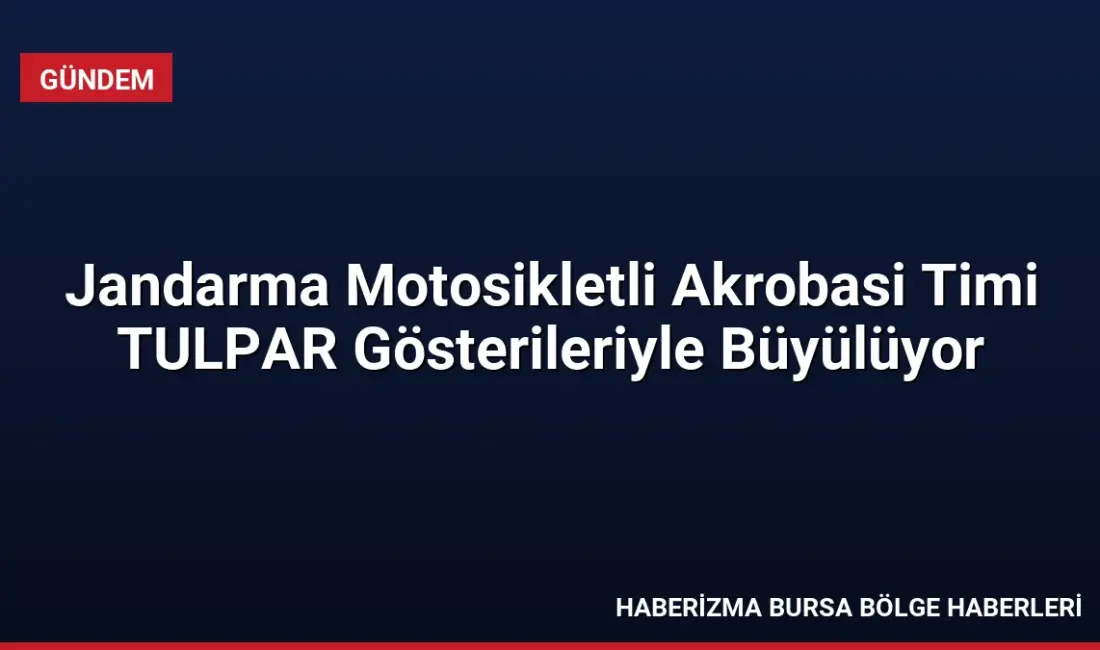 Jandarma bünyesindeki TULPAR Motosikletli Akrobasi Timi, yüksek sürüş becerisi ve