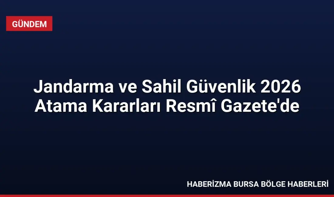 Jandarma ve Sahil Güvenlik Komutanlığı'nın 2026 yılı terfi ve atama