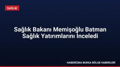 Sağlık Bakanı Kemal Memişoğlu Batman'da yeni hastane projelerini ve yerli