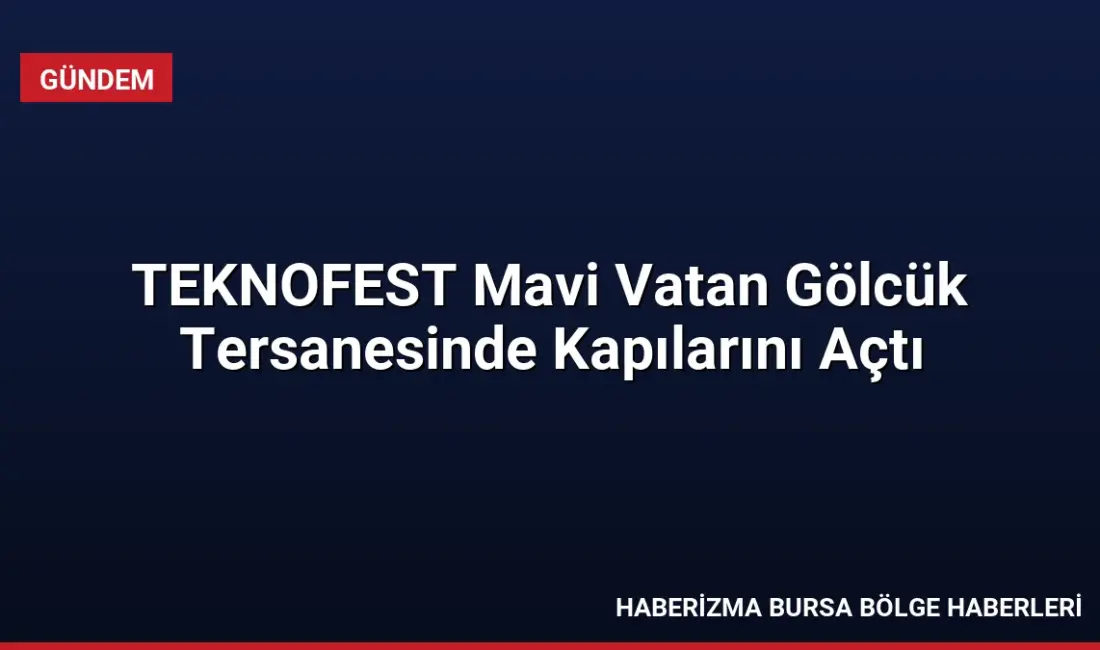 TEKNOFEST Mavi Vatan, Gölcük Tersanesi'nde başladı. Emniyet, Jandarma ve Sahil