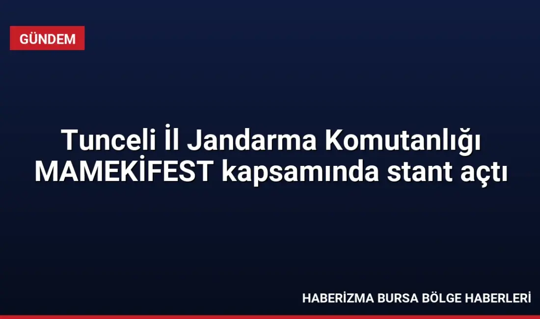 Tunceli İl Jandarma Komutanlığı, MAMEKİFEST kapsamında kurduğu stantta çocuklara trafik