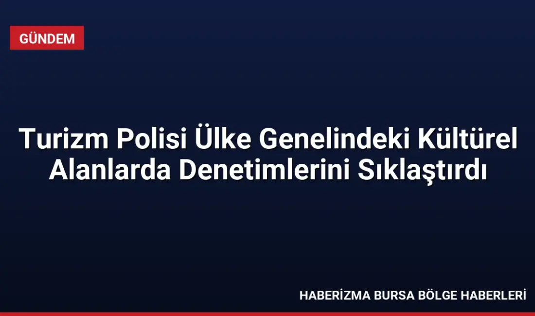 Emniyet Genel Müdürlüğü, tarihi ve turistik bölgelerde yerli ve yabancı