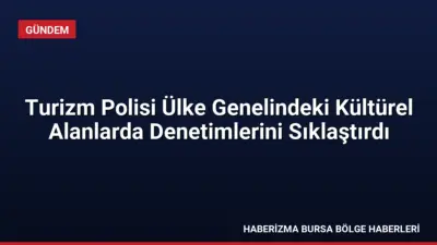 Emniyet Genel Müdürlüğü, tarihi ve turistik bölgelerde yerli ve yabancı