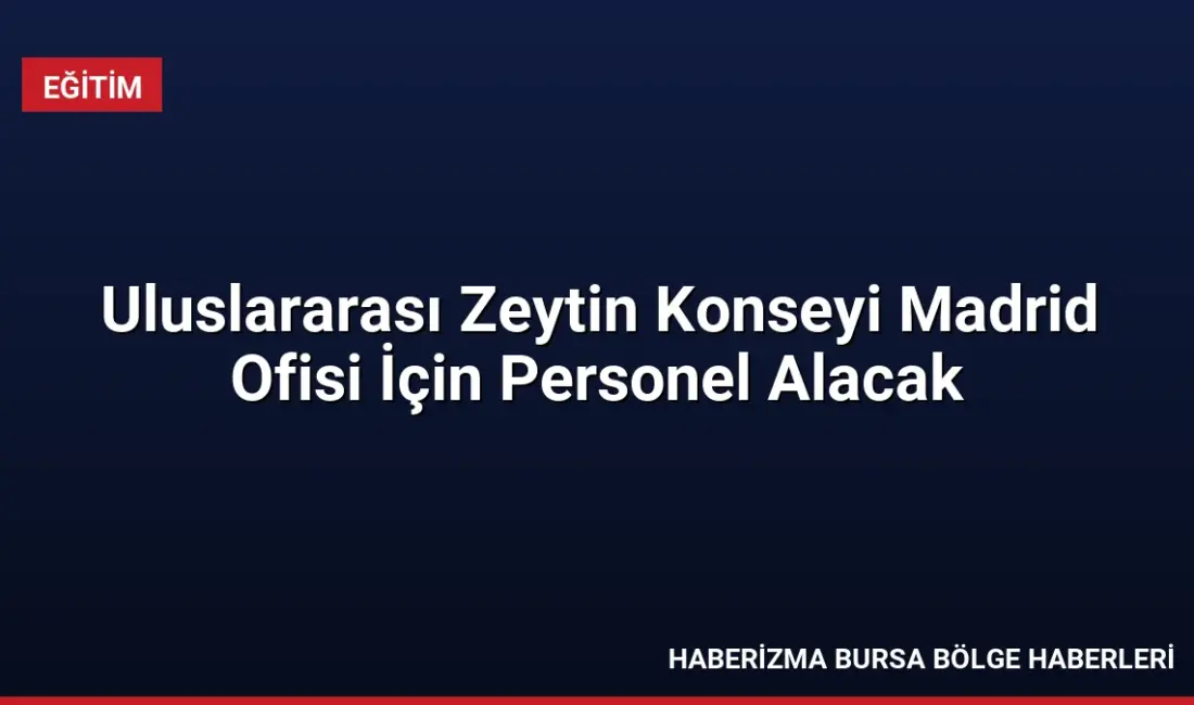 Uluslararası Zeytin Konseyi, Madrid ofisinde görevlendirmek üzere Tanıtım Birimi Başkanı