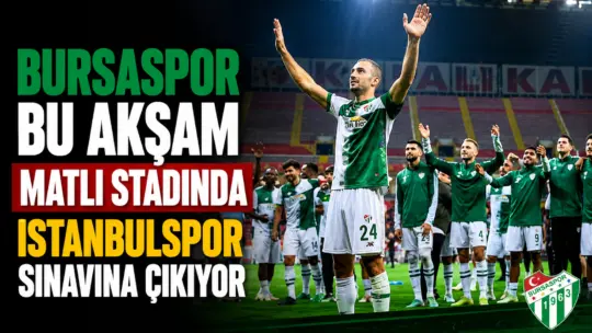 Trendyol 1. Lig'de form grafiğini yukarı taşıyan Bursaspor, bu akşam