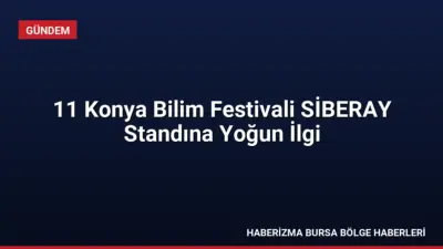 Konya Bilim Merkezi'nde gerçekleşen 11. Konya Bilim Festivali'ne katılan SİBERAY,