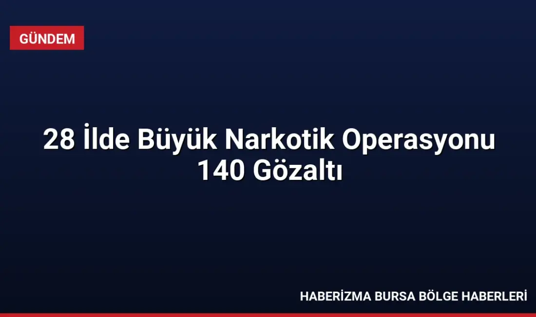 28 ilde düzenlenen narkotik operasyonlarında 548 kg uyuşturucu ve yaklaşık