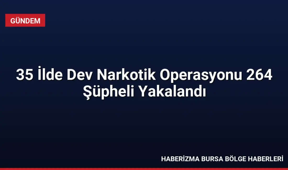 35 ilde düzenlenen narkotik operasyonlarında 653 kg uyuşturucu madde ele