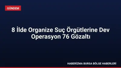 8 ilde düzenlenen operasyonlarda 9 ayrı suç örgütüne darbe vuruldu.