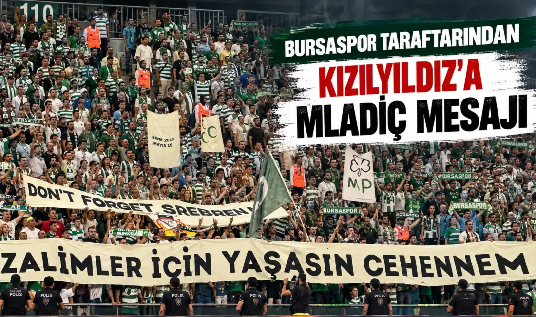 Bursasporlu taraftarlar savaş suçlusu Ratko Mladiç’in kareografisini yapan Kızılyıldız’a pankartla