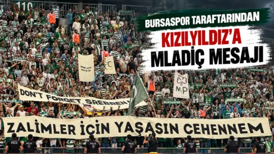 Bursasporlu taraftarlar savaş suçlusu Ratko Mladiç’in kareografisini yapan Kızılyıldız’a pankartla