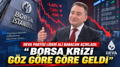 DEVA Partisi Genel Başkanı Ali Babacan, sermaye piyasalarında yaşanan kriz