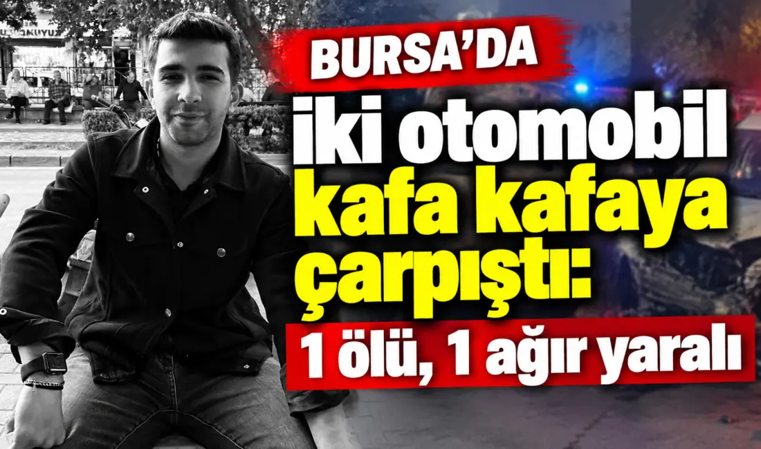Bursa’nın Orhaneli ilçesinde iki otomobilin kafa kafaya çarpıştığı kazada 1