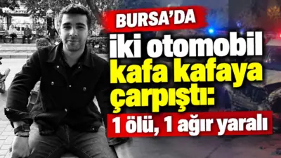 Bursa’nın Orhaneli ilçesinde iki otomobilin kafa kafaya çarpıştığı kazada 1