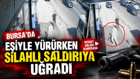 Bursa’da eşiyle birlikte yolda yürüdüğü sırada husumetli olduğu kişilerin silahlı