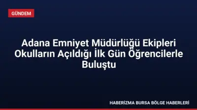 Adana İl Emniyet Müdürlüğü ekipleri, 2026-2027 eğitim öğretim yılının ilk