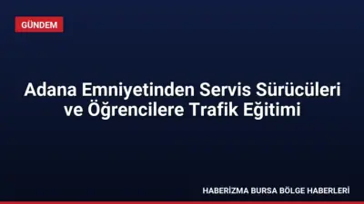 Adana İl Emniyet Müdürlüğü, 28 Eylül 2026 tarihinde servis şoförleri