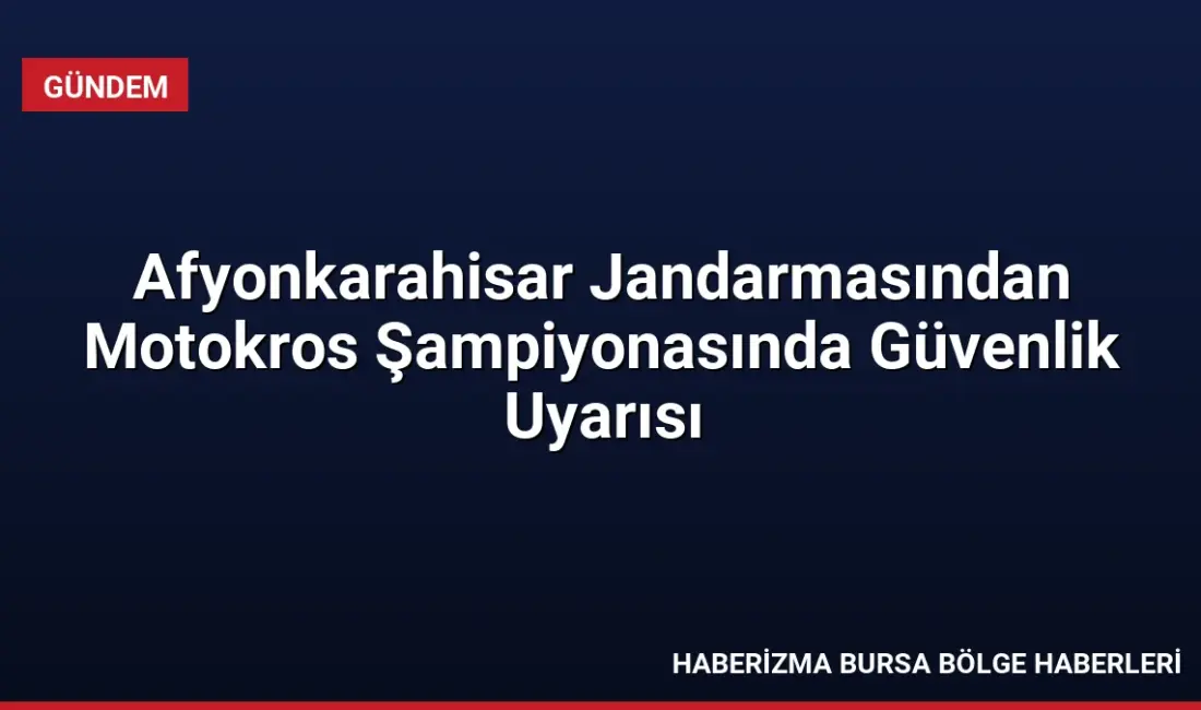 Afyonkarahisar'da düzenlenen Dünya Motokros Şampiyonası'nda Jandarma ekipleri, trafik güvenliği ve