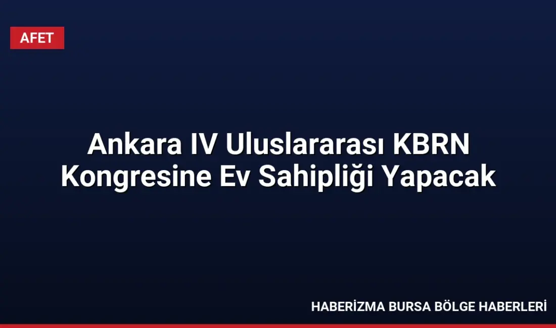 AFAD Başkanlığı, 6-9 Ekim 2026 tarihlerinde Ankara'da düzenlenecek IV. Uluslararası