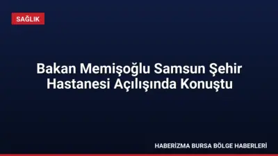 Sağlık Bakanı Memişoğlu, Samsun Şehir Hastanesi açılışında yerli sağlık teknolojileri