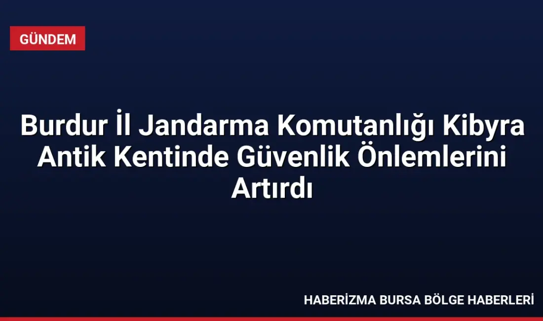Burdur İl Jandarma Komutanlığı, Kibyra Antik Kenti'nde kültürel mirasın korunması
