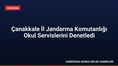 Çanakkale İl Jandarma Komutanlığı, 2026-2027 eğitim yılı kapsamında okul servislerine