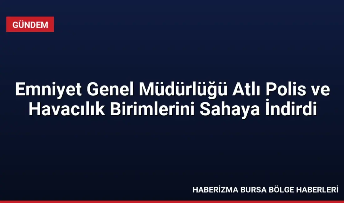 Emniyet Genel Müdürlüğü, Atlı Polis ve Havacılık birimlerinin ülke genelindeki